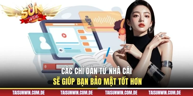 Các chỉ dẫn từ nhà cái sẽ giúp bạn bảo mật tốt hơn