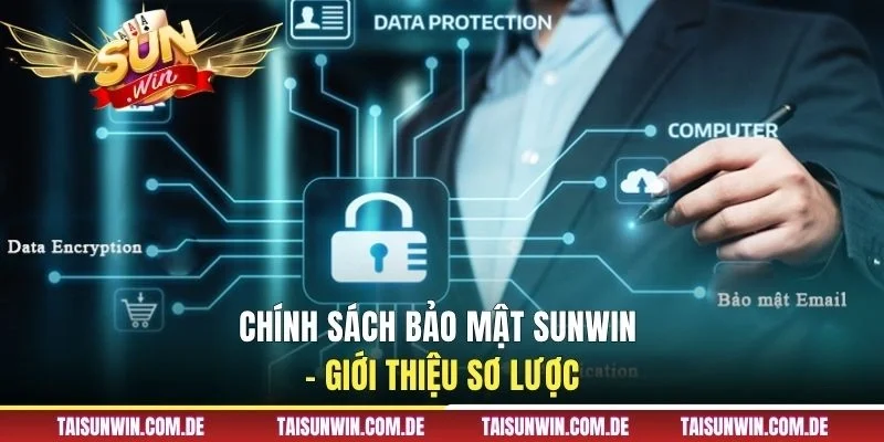 Chính sách bảo mật SUNWIN - Giới thiệu sơ lược
