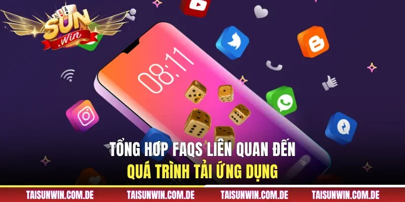 Danh sách FAQs liên quan đến tải app Sunwin