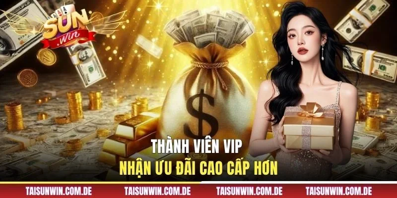 Thành viên VIP nhận ưu đãi cao cấp hơn