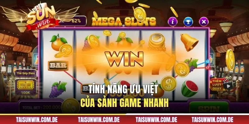 Tính năng ưu việt của sảnh game nhanh